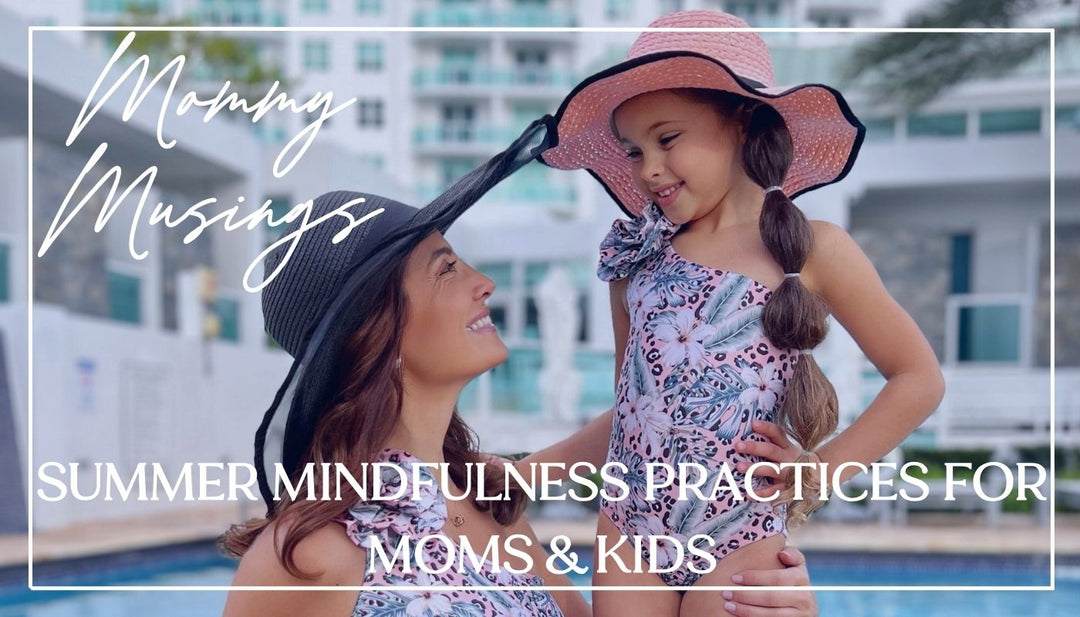 Summer Mindfulness Practices for Mom & Kids | Mia Belle Girls Blog