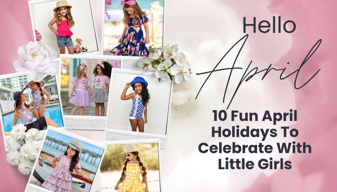 10 April Holidays To Celebrate With Little Girls | Kids Fashion Blog