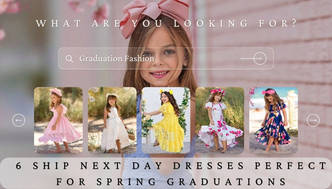 6 Ship Next Day Dresses For Girls Spring Graduations | Mia Belle Girls