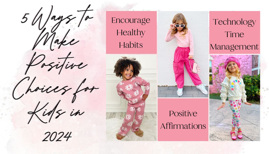  5 Positive Choices for Kids in 2024  | Mia Belle Girls Blog