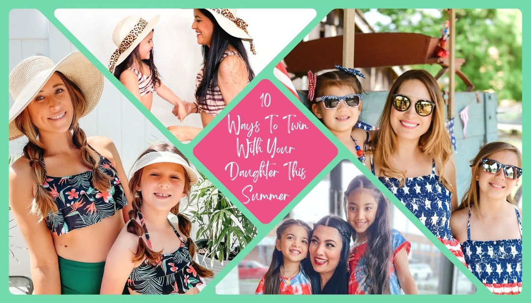 10 Ways To Twin With Your Daughter This Summer - Mia Belle Girls Blog