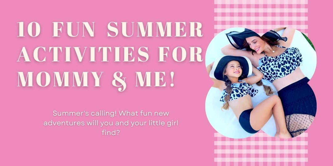 10 Fun Mommy & Me Summer Activities | Mia Belle Girls Fashion Blog